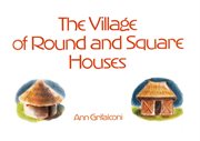 The Village of Round and Square Houses cover image cdn