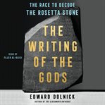 The Writing of the Gods : The Race to Decode the Rosetta Stone cover image cdn