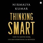 Thinking smart : how to master work, life and everything in-between cover image cdn
