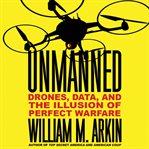 Unmanned : Drones, Data, and the Illusion of Perfect Warfare cover image cdn