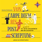 Von Carpe Diem bis Post Scriptum : 100 (gar nicht so) antike Redewendungen und ihre Geschichten cover image cdn