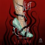 We Kept Her in the Cellar : A Novel cover image cdn