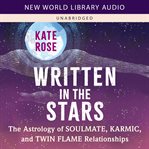 Written in the Stars : The Astrology of Soulmate, Karmic, and Twin Flame Relationships cover image cdn