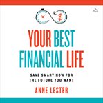 Your Best Financial Life : Save Smart Now for the Future You Want cover image cdn