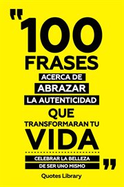 100 Frases Acerca De Abrazar La Autenticidad Que Transformaran Tu Vida : Celebrar La Belleza De S cover image cdn