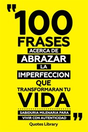 100 Frases Acerca De Abrazar La Imperfeccion Que Transformaran Tu Vida : Sabiduria Milenaria Para cover image cdn