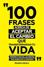 100 Frases Acerca De Aceptar El Cambio Que Transformaran Tu Vida : Perspectivas De Las Mentes Mas cover image cdn