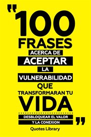100 Frases Acerca De Aceptar La Vulnerabilidad Que Transformaran Tu Vida : Desbloquear El Valor Y... cover image cdn
