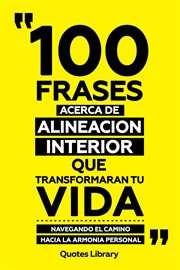 100 Frases Acerca De Alineacion Interior Que Transformaran Tu Vida : Navegando El Camino Hacia La cover image cdn
