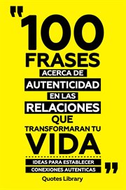 100 Frases Acerca De Autenticidad En Las Relaciones Que Transformaran Tu Vida : Ideas Para Establ cover image cdn