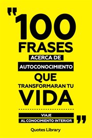 100 Frases Acerca De Autoconocimiento Que Transformaran Tu Vida : Viaje Al Conocimiento Interior cover image cdn