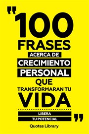 100 Frases Acerca De Crecimiento Personal Que Transformaran Tu Vida : Libera Tu Potencial cover image cdn