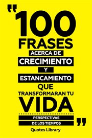 100 Frases Acerca De Crecimiento Y Estancamiento : Que Transformaran Tu Vida. Perspectivas De Lo cover image cdn