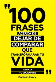 100 Frases Acerca De Dejar De Comparar Que Transformaran Tu Vida : Abraza Tu Viaje Unico cover image cdn
