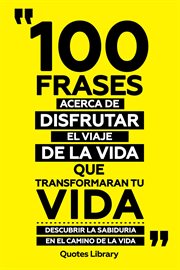 100 Frases Acerca De Disfrutar El Viaje De La Vida Que Transformaran Tu Vida : Descubrir La Sabid cover image cdn