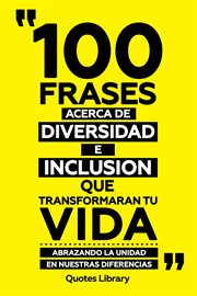 100 Frases Acerca De Diversidad E Inclusion Que Transformaran Tu Vida : Abrazando La Unidad En Nu cover image cdn