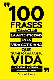 100 Frases Acerca De La Autenticidad En La Vida Cotidiana Que Transformaran Tu Vida : Abrazar La cover image cdn