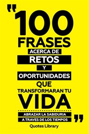 100 Frases Acerca De Retos Y Oportunidades : Que Transformaran Tu Vida. Abrazar La Sabiduria A Trav cover image cdn