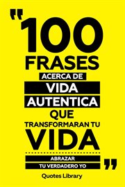 100 Frases Acerca De Vida Autentica Que Transformaran Tu Vida : Abrazar Tu Verdadero Yo cover image cdn