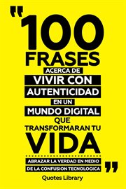 100 Frases Acerca De Vivir Con Autenticidad En Un Mundo Digital Que Transformaran Tu Vida : Abraz cover image cdn