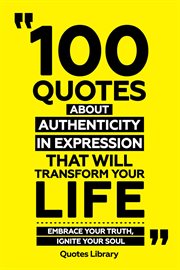 100 Quotes About Authenticity in Expression That Will Transform Your Life : Embrace Your Truth, I cover image cdn