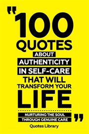 100 Quotes About Authenticity in Self-Care That Will Transform Your Life : Nurturing the Soul Thr cover image cdn