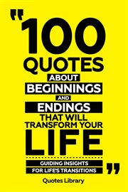 100 Quotes About Beginnings and Endings That Will Transform Your Life : Guiding Insights for Life... cover image cdn