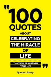 100 Quotes About Celebrating the Miracle of Life : That Will Transform Your Life cover image cdn
