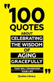 100 Quotes About Celebrating the Wisdom of Aging Gracefully : That Will Transform Your Life cover image cdn