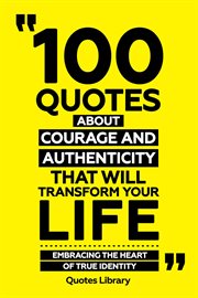 100 Quotes About Courage and Authenticity That Will Transform Your Life : Embracing the Heart of cover image cdn