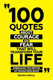 100 Quotes About Courage and Fear That Will Transform Your Life : Embracing the Depths of Human R cover image cdn