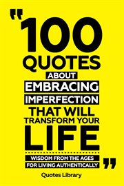 100 Quotes About Embracing Imperfection That Will Transform Your Life : Wisdom From the Ages for cover image cdn