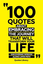 100 Quotes About Embracing the Journey That Will Transform Your Life : Discovering Wisdom Along L cover image cdn