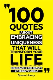 100 Quotes About Embracing Uniqueness That Will Transform Your Life : Celebrating the Beauty of B cover image cdn