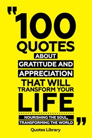 100 Quotes About Gratitude and Appreciation That Will Transform Your Life : Nourishing the Soul, cover image cdn