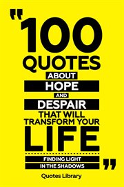100 Quotes About Hope and Despair That Will Transform Your Life : Finding Light in the Shadows cover image cdn