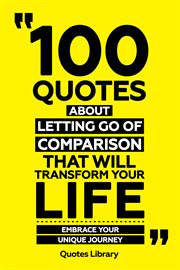100 Quotes About Letting Go of Comparison That Will Transform Your Life : Embrace Your Unique Jou cover image cdn