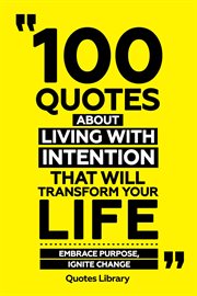 100 Quotes About Living With Intention That Will Transform Your Life : Embrace Purpose, Ignite Ch cover image cdn