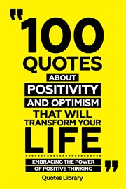 100 Quotes About Positivity and Optimism That Will Transform Your Life : Embracing the Power of P cover image cdn