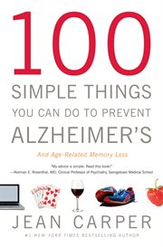 100 Simple Things You Can Do to Prevent Alzheimer's and Age-Related Memory Loss cover image cdn