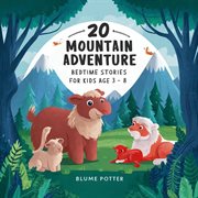 20 Mountain Adventure Bedtime Stories for Kids Age 3 : 8 cover image cdn