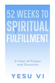 52 Weeks to Spiritual Fulfillment : A Year of Prayer and Devotion cover image cdn