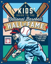 A Kids' Guide to the National Baseball Hall of Fame : The Greatest Players from Hank Aaron & Derek Jeter to Cy Young cover image cdn