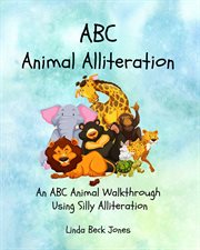 ABC Animal Alliteration : An ABC Animal Walkthrough Using Silly Alliterations cover image cdn