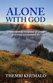 Alone With God : Understanding the Power of Prayer and Living a Purposeful Life cover image cdn