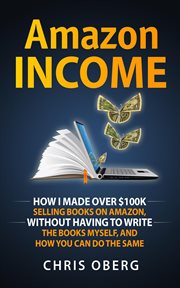 Amazon Income : How I Made Over $100K Selling Books on Amazonwithout Having to Write the Books Myself, and How You cover image cdn