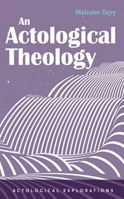 An Actological Theology : Actological Explorations cover image cdn