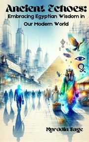 Ancient Echoes : Embracing Egyptian Wisdom in Our Modern World cover image cdn