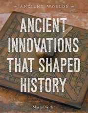 Ancient Innovations That Shaped History : Ancient Worlds cover image cdn