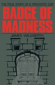 Badge of Madness : The True Story of a Psychotic Cop cover image cdn